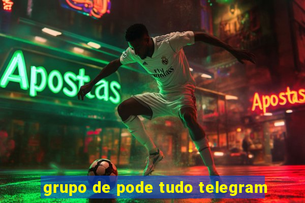 grupo de pode tudo telegram